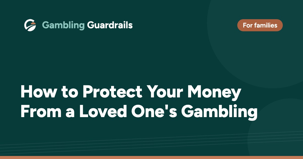 How to Protect Your Money From a Loved One’s Gambling